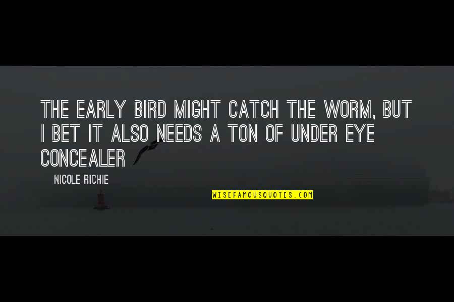 It Richie Quotes By Nicole Richie: The early bird might catch the worm, but It Richie Quotes By Nicole Richie: The early bird might catch the worm, but