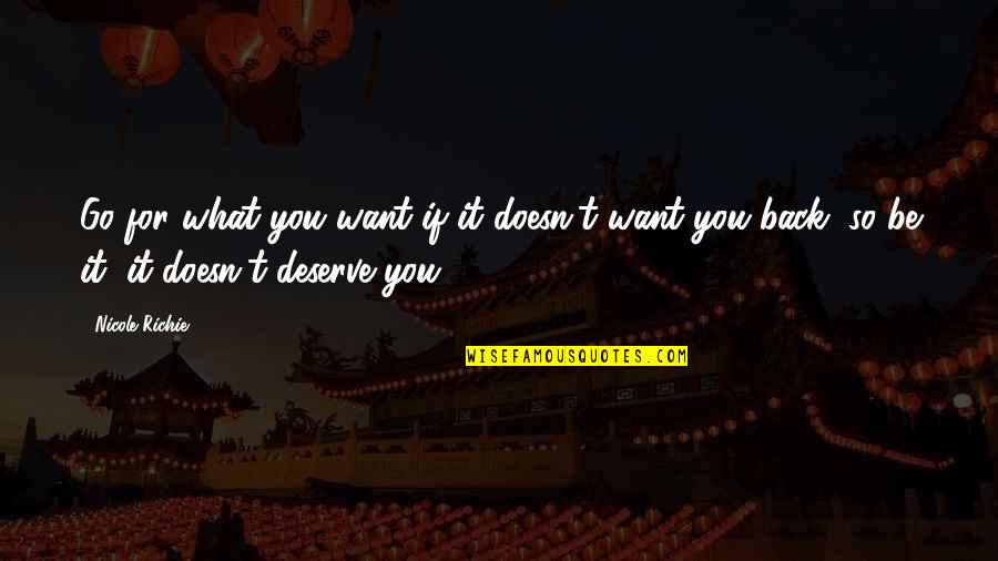 It Richie Quotes By Nicole Richie: Go for what you want if it doesn't