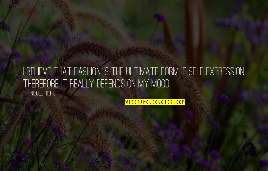 It Richie Quotes By Nicole Richie: I believe that fashion is the ultimate form It Richie Quotes By Nicole Richie: I believe that fashion is the ultimate form