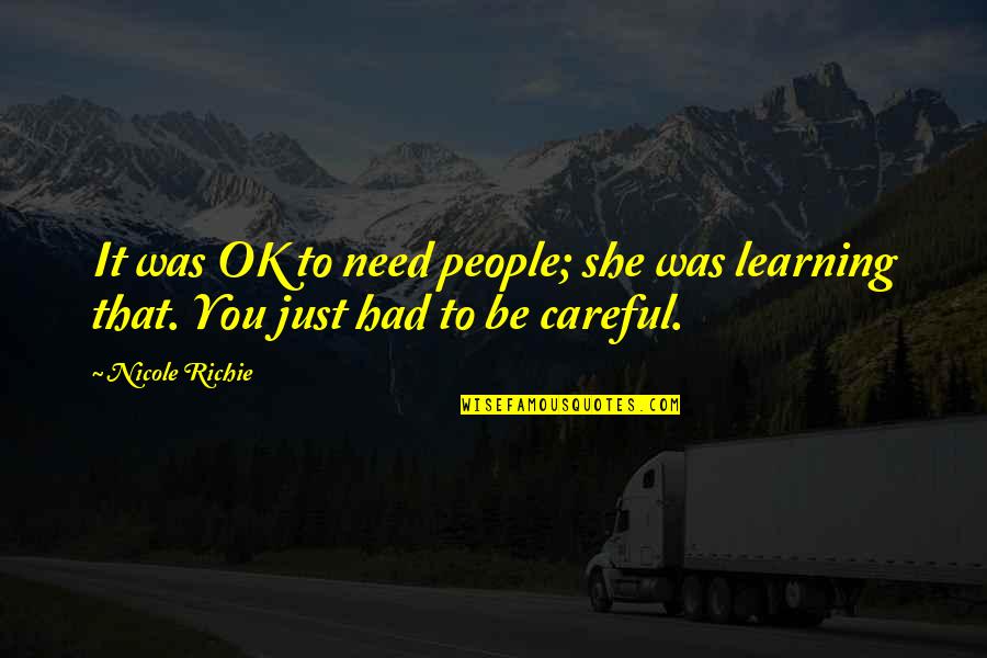 It Richie Quotes By Nicole Richie: It was OK to need people; she was