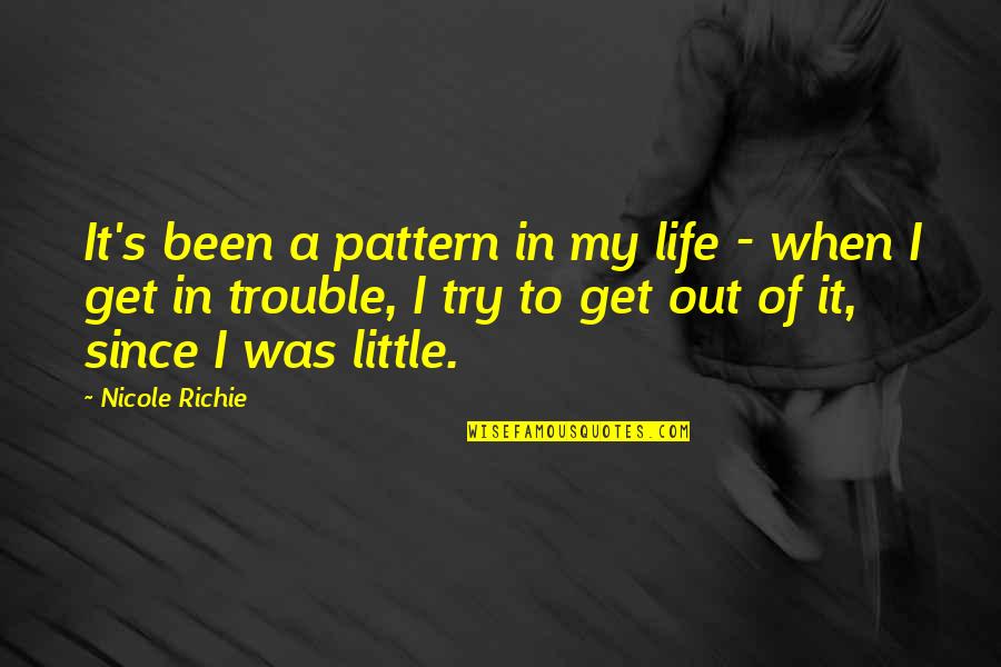It Richie Quotes By Nicole Richie: It's been a pattern in my life - It Richie Quotes By Nicole Richie: It's been a pattern in my life -