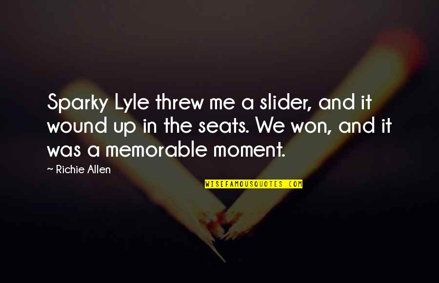 It Richie Quotes By Richie Allen: Sparky Lyle threw me a slider, and it It Richie Quotes By Richie Allen: Sparky Lyle threw me a slider, and it