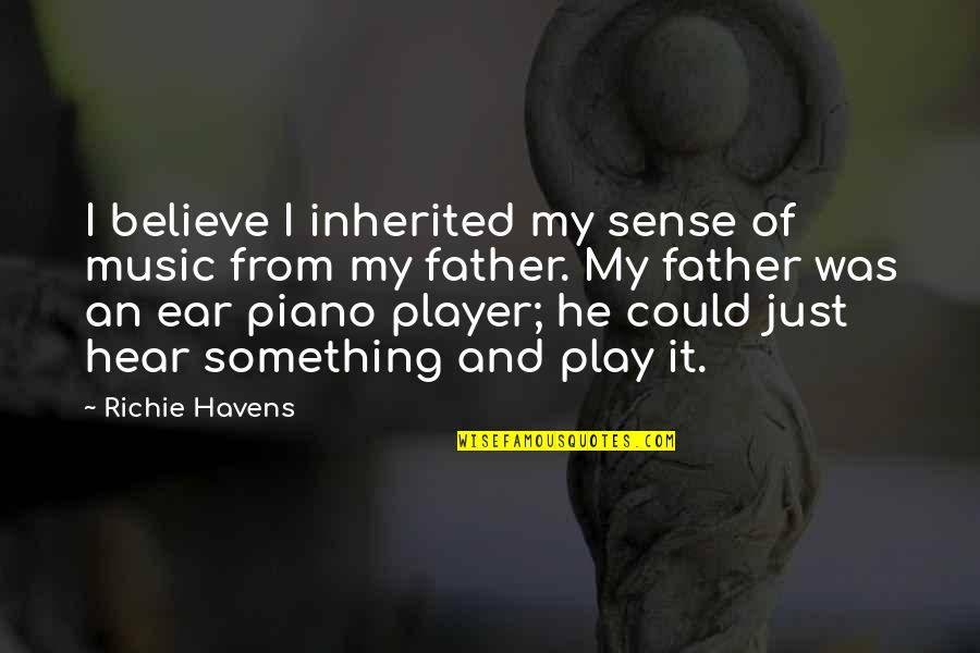 It Richie Quotes By Richie Havens: I believe I inherited my sense of music It Richie Quotes By Richie Havens: I believe I inherited my sense of music