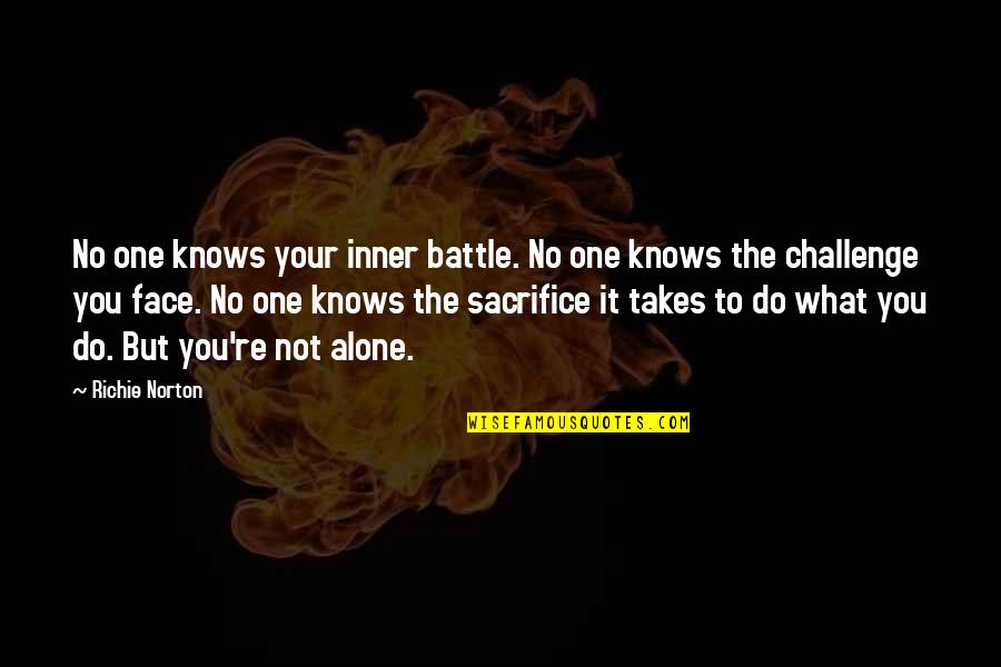 It Richie Quotes By Richie Norton: No one knows your inner battle. No one It Richie Quotes By Richie Norton: No one knows your inner battle. No one