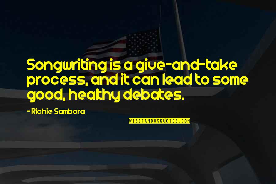 It Richie Quotes By Richie Sambora: Songwriting is a give-and-take process, and it can It Richie Quotes By Richie Sambora: Songwriting is a give-and-take process, and it can