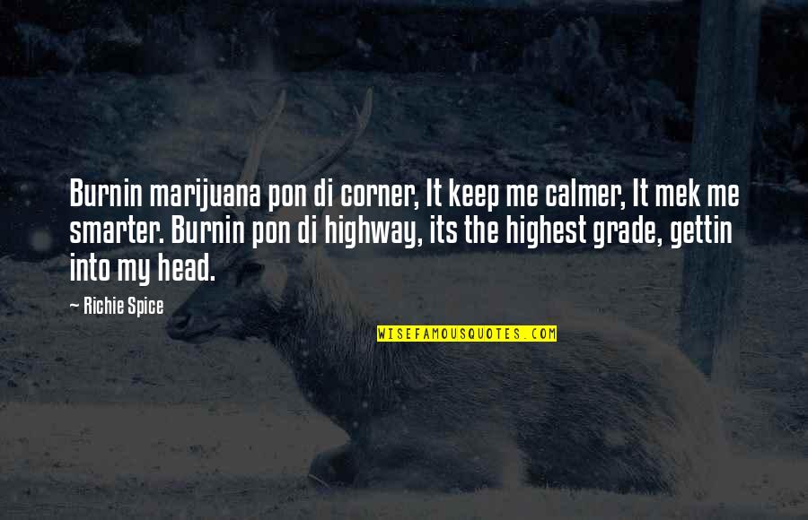 It Richie Quotes By Richie Spice: Burnin marijuana pon di corner, It keep me It Richie Quotes By Richie Spice: Burnin marijuana pon di corner, It keep me