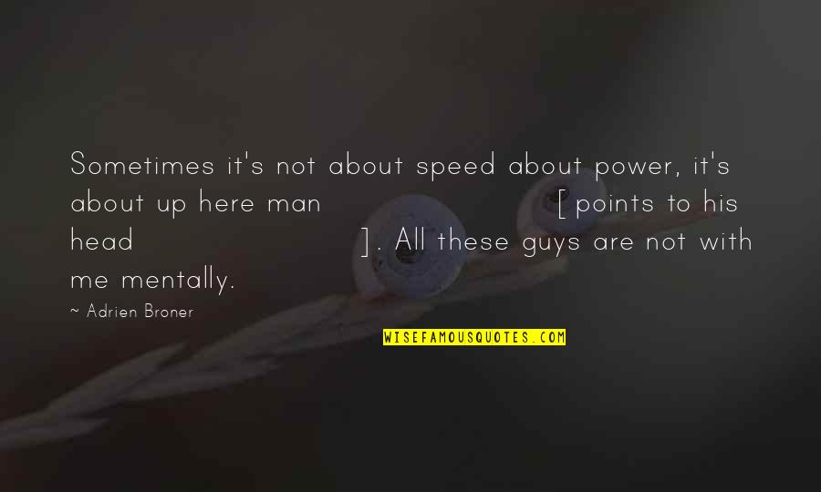 It S All About Me Quotes By Adrien Broner: Sometimes it's not about speed about power, it's