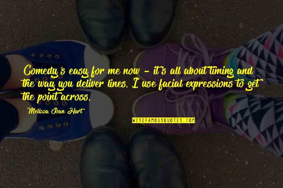 It S All About Me Quotes By Melissa Joan Hart: Comedy's easy for me now - it's all