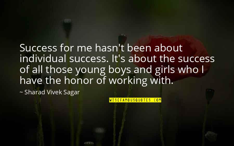 It S All About Me Quotes By Sharad Vivek Sagar: Success for me hasn't been about individual success.