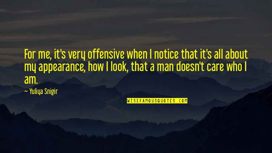 It S All About Me Quotes By Yuliya Snigir: For me, it's very offensive when I notice