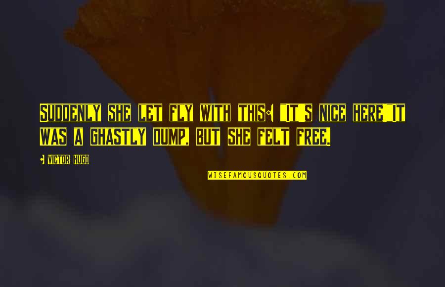 It S Free Quotes By Victor Hugo: Suddenly she let fly with this: "It's nice It S Free Quotes By Victor Hugo: Suddenly she let fly with this: "It's nice
