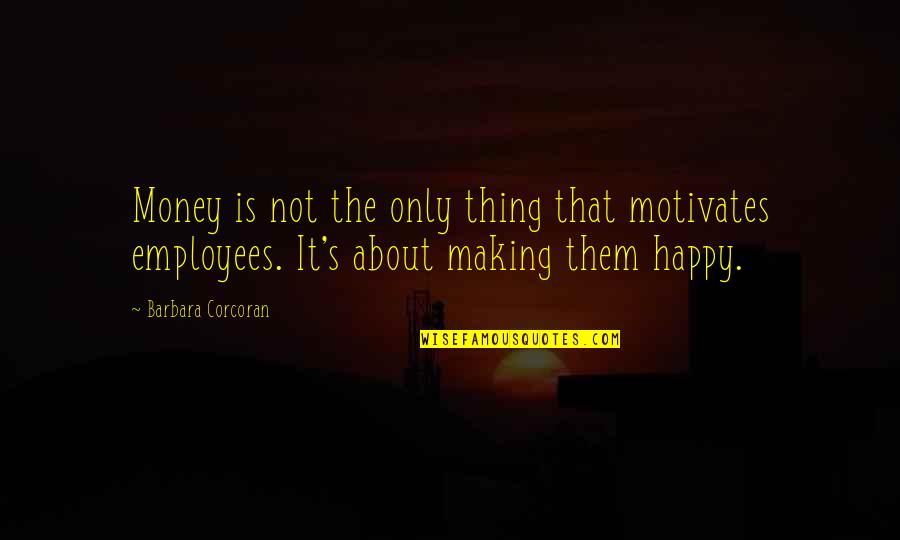 It S Not About The Money Quotes By Barbara Corcoran: Money is not the only thing that motivates