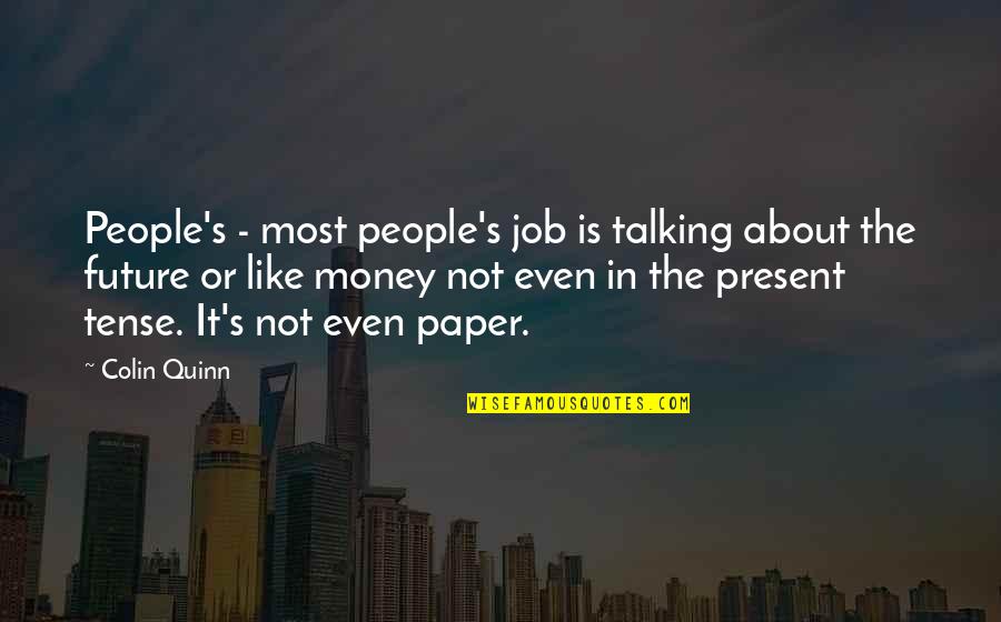 It S Not About The Money Quotes By Colin Quinn: People's - most people's job is talking about