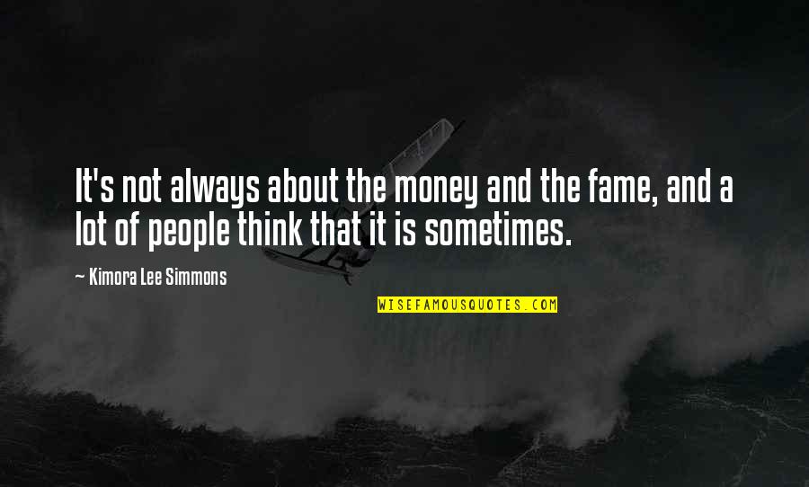 It S Not About The Money Quotes By Kimora Lee Simmons: It's not always about the money and the