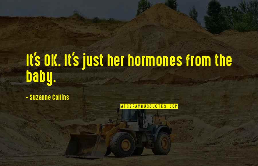 It S Ok Quotes By Suzanne Collins: It's OK. It's just her hormones from the It S Ok Quotes By Suzanne Collins: It's OK. It's just her hormones from the