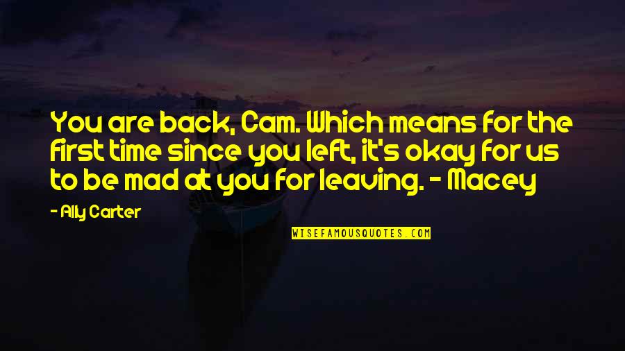 It S Okay Quotes By Ally Carter: You are back, Cam. Which means for the
