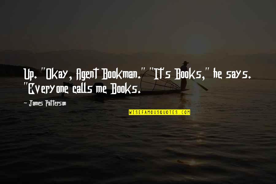 It S Okay Quotes By James Patterson: Up. "Okay, Agent Bookman." "It's Books," he says.