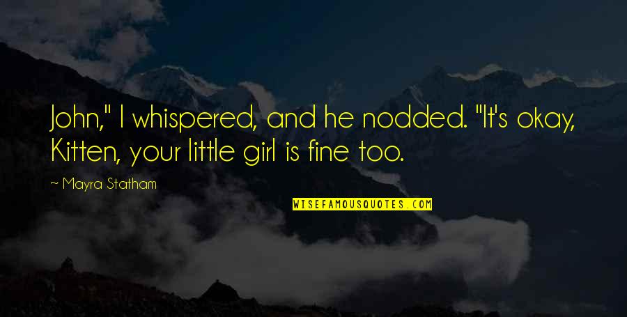 It S Okay Quotes By Mayra Statham: John," I whispered, and he nodded. "It's okay,