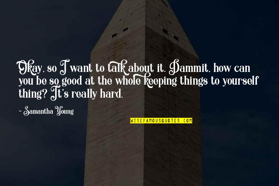 It S Okay Quotes By Samantha Young: Okay, so I want to talk about it.