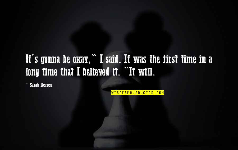 It S Okay Quotes By Sarah Dessen: It's gonna be okay," I said. It was