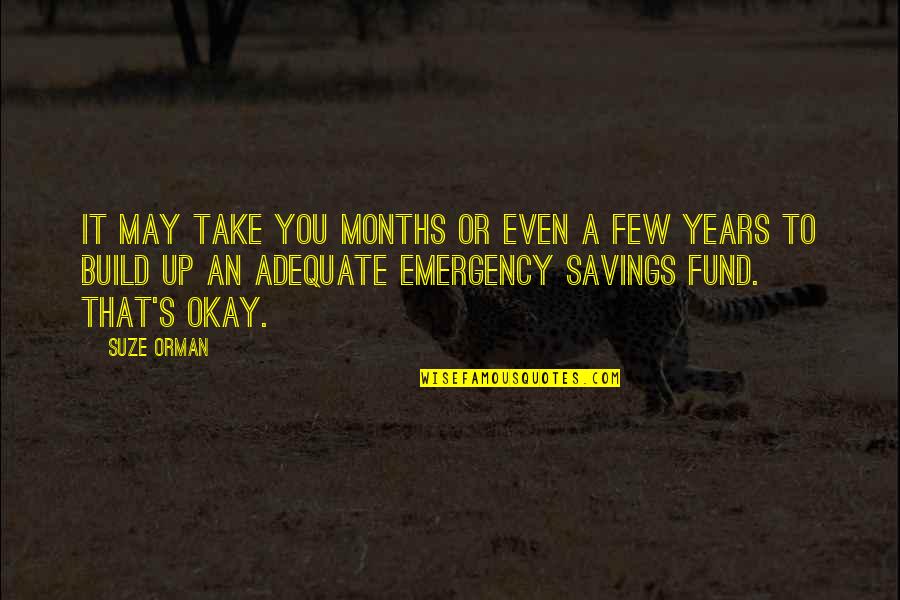 It S Okay Quotes By Suze Orman: It may take you months or even a