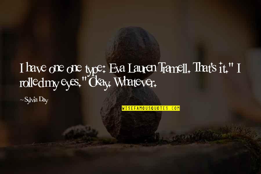 It S Okay Quotes By Sylvia Day: I have one one type: Eva Lauren Tramell.