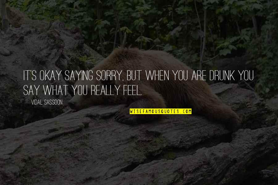 It S Okay Quotes By Vidal Sassoon: It's okay saying sorry, but when you are