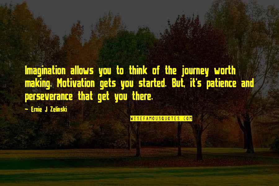 It S The Journey Quotes By Ernie J Zelinski: Imagination allows you to think of the journey