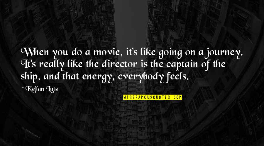 It S The Journey Quotes By Kellan Lutz: When you do a movie, it's like going