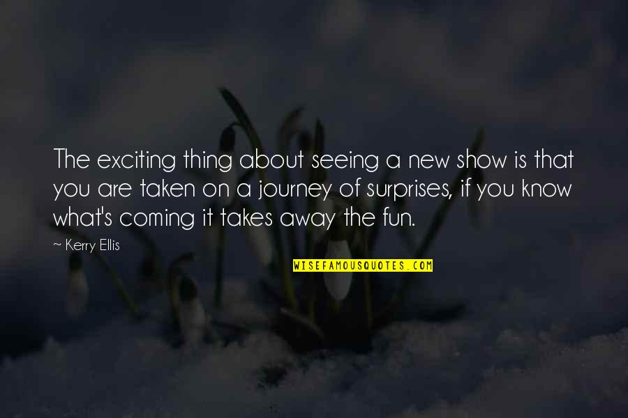 It S The Journey Quotes By Kerry Ellis: The exciting thing about seeing a new show