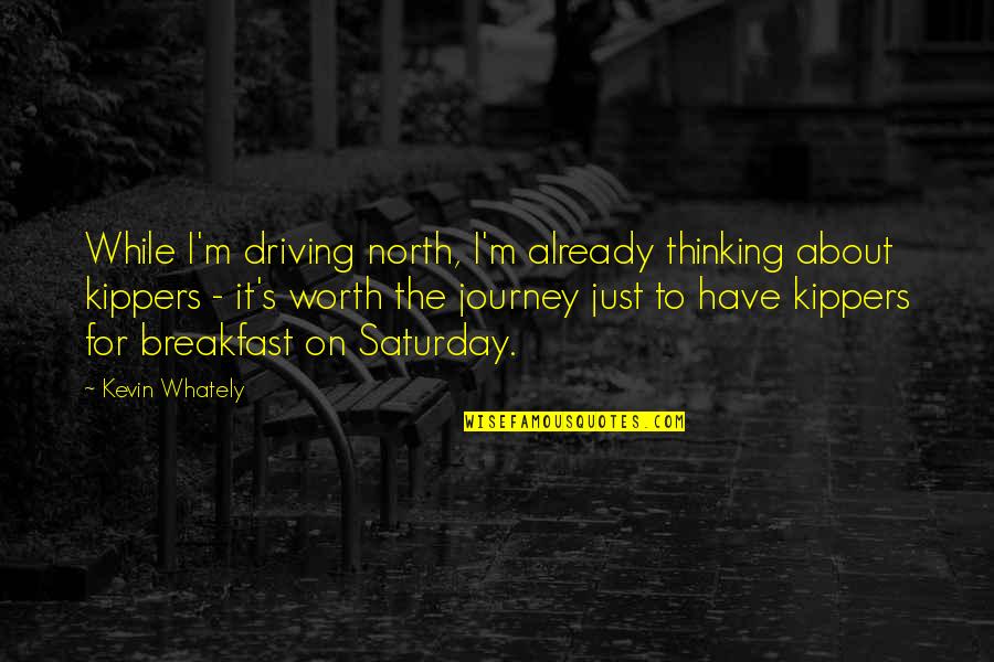 It S The Journey Quotes By Kevin Whately: While I'm driving north, I'm already thinking about