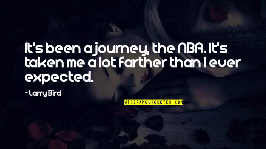 It S The Journey Quotes By Larry Bird: It's been a journey, the NBA. It's taken