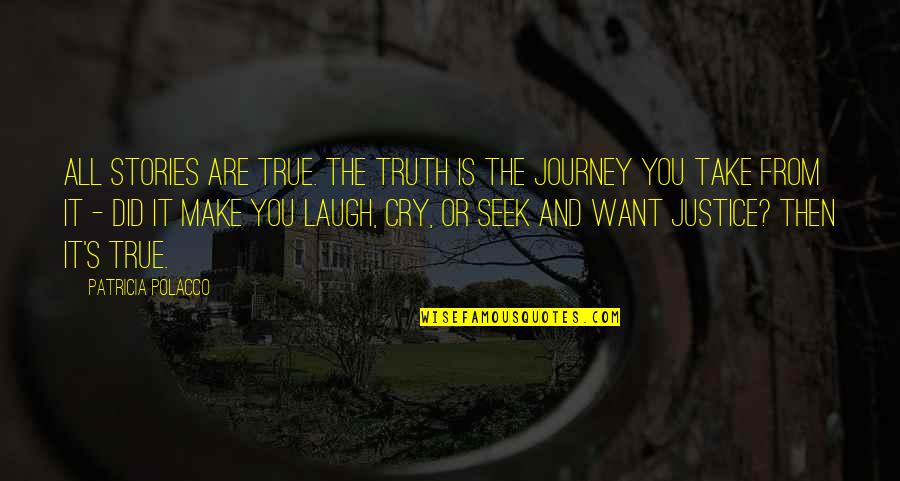 It S The Journey Quotes By Patricia Polacco: All stories are true. The truth is the