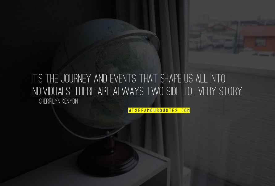 It S The Journey Quotes By Sherrilyn Kenyon: It's the journey and events that shape us