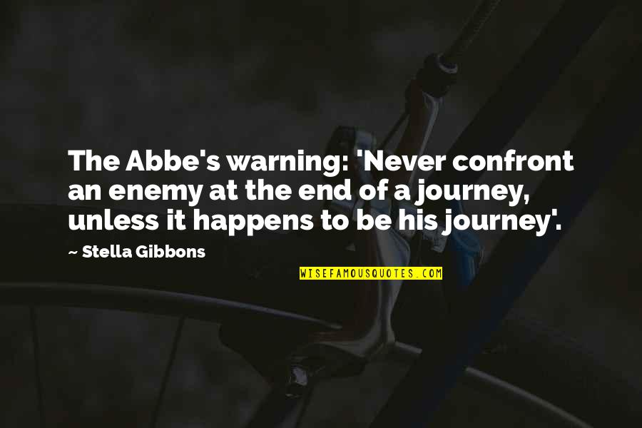 It S The Journey Quotes By Stella Gibbons: The Abbe's warning: 'Never confront an enemy at