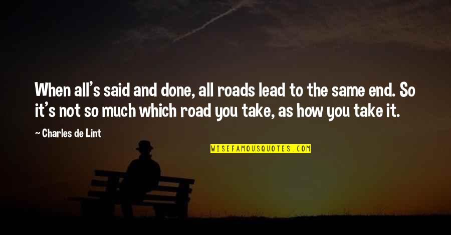 It Said And Done Quotes By Charles De Lint: When all's said and done, all roads lead