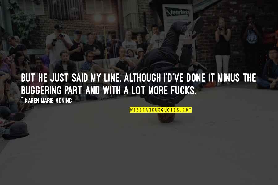 It Said And Done Quotes By Karen Marie Moning: But he just said my line, although I'd've It Said And Done Quotes By Karen Marie Moning: But he just said my line, although I'd've