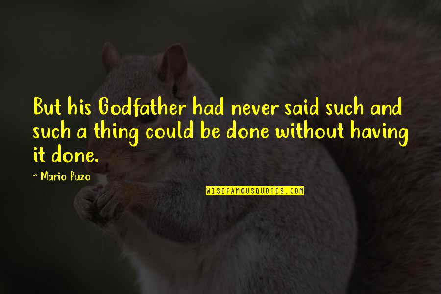 It Said And Done Quotes By Mario Puzo: But his Godfather had never said such and It Said And Done Quotes By Mario Puzo: But his Godfather had never said such and