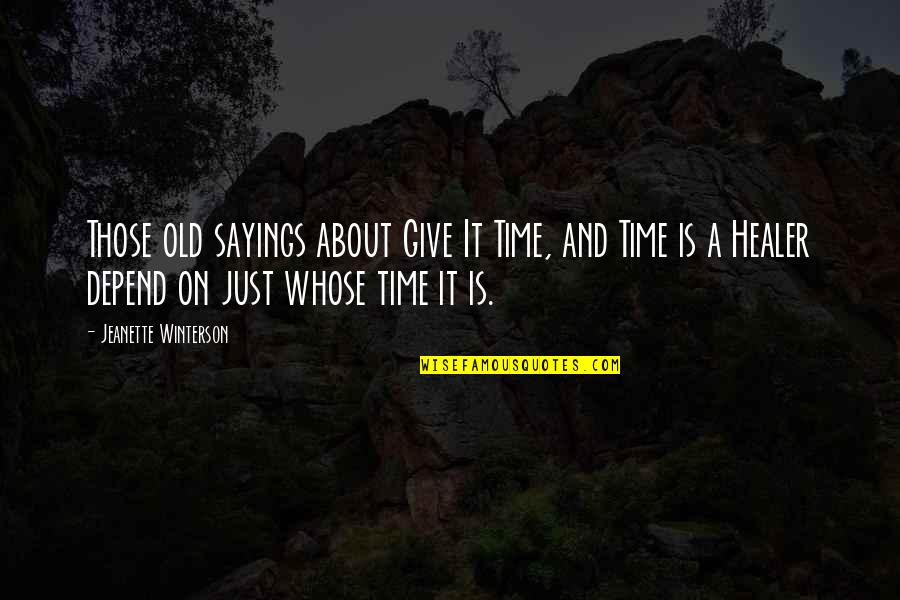 It Sayings And Quotes By Jeanette Winterson: Those old sayings about Give It Time, and