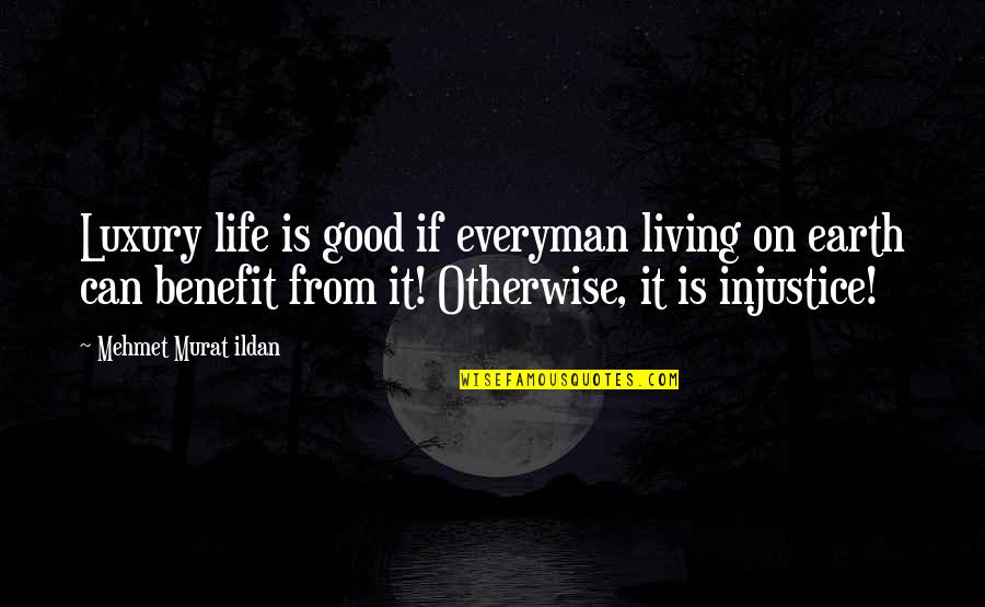 It Sayings And Quotes By Mehmet Murat Ildan: Luxury life is good if everyman living on