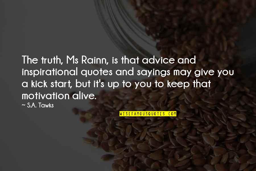 It Sayings And Quotes By S.A. Tawks: The truth, Ms Rainn, is that advice and