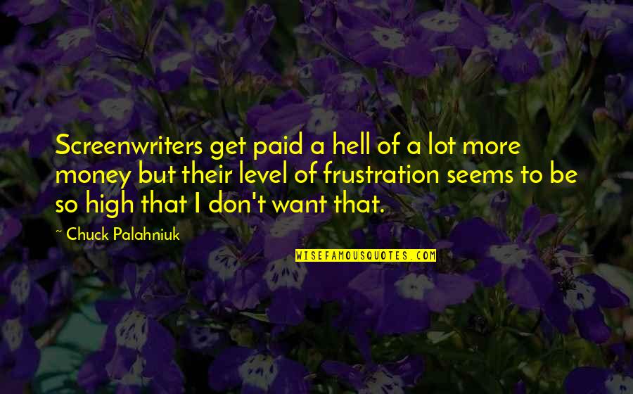 It Seems Money Quotes By Chuck Palahniuk: Screenwriters get paid a hell of a lot