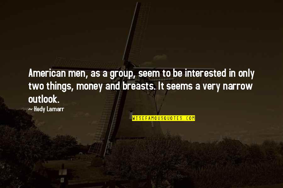 It Seems Money Quotes By Hedy Lamarr: American men, as a group, seem to be