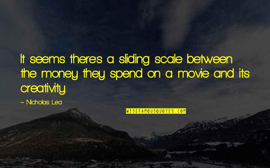 It Seems Money Quotes By Nicholas Lea: It seems there's a sliding scale between the