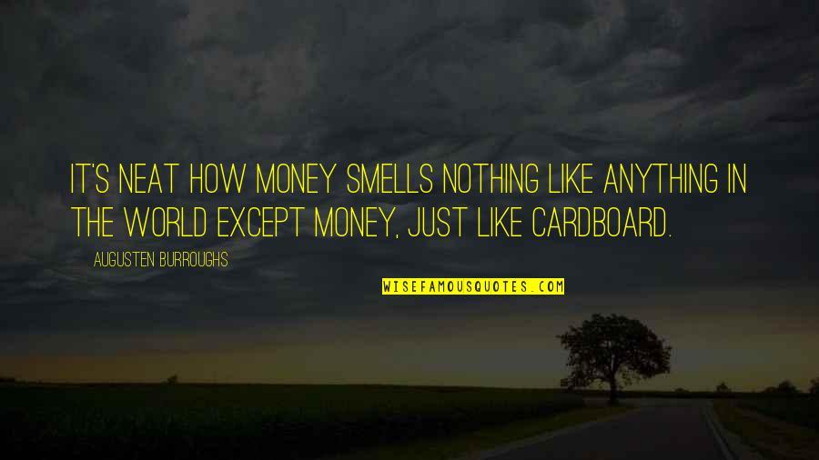 It Smells Like Quotes By Augusten Burroughs: It's neat how money smells nothing like anything