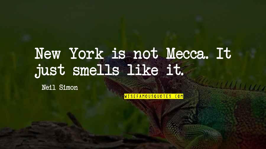 It Smells Like Quotes By Neil Simon: New York is not Mecca. It just smells