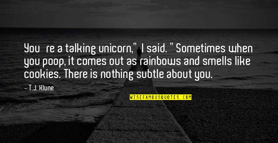 It Smells Like Quotes By T.J. Klune: You're a talking unicorn," I said. "Sometimes when