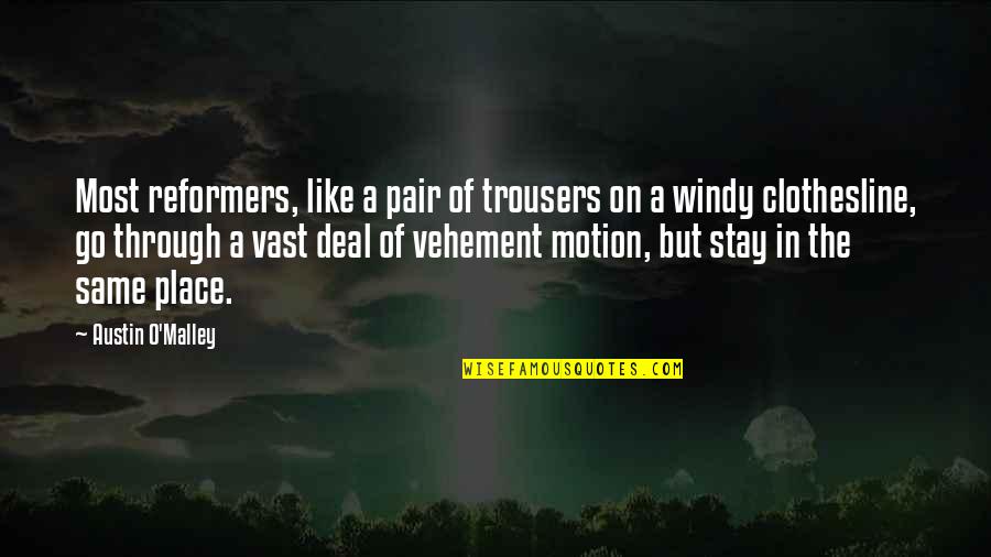 It So Windy Quotes By Austin O'Malley: Most reformers, like a pair of trousers on