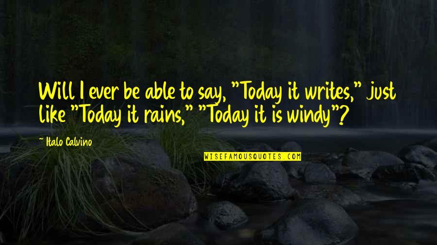 It So Windy Quotes By Italo Calvino: Will I ever be able to say, "Today