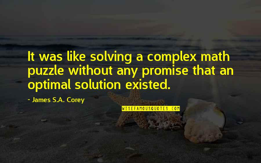 It Solution Quotes By James S.A. Corey: It was like solving a complex math puzzle
